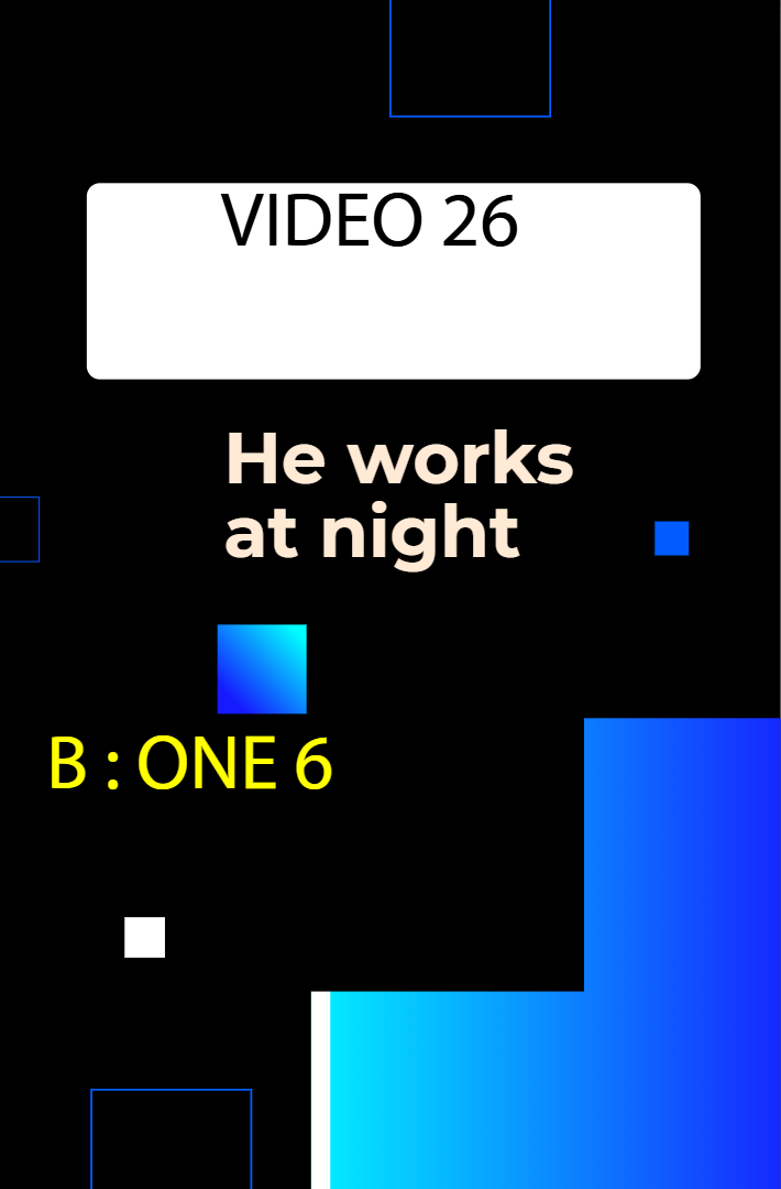 He works at night